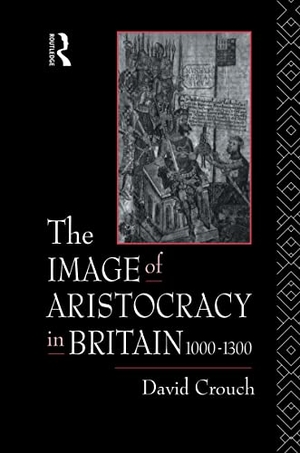Crouch, David. The Image of Aristocracy - In Britain, 1000-1300. Routledge, 1992.