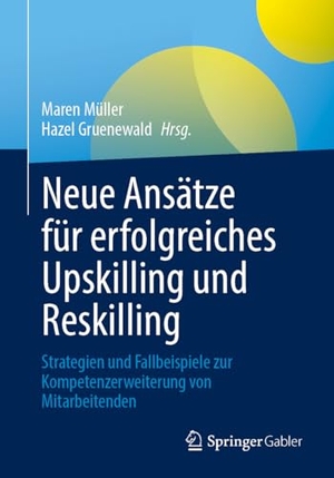 Müller, Maren / Hazel Gruenewald (Hrsg.). Neue Ansätze für erfolgreiches Upskilling und Reskilling - Strategien und Fallbeispiele zur Kompetenzerweiterung von Mitarbeitenden. Springer-Verlag GmbH, 2026.