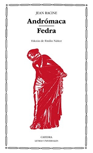Racine, Jean. Andrómaca ; Fedra. Ediciones Cátedra, 1985.
