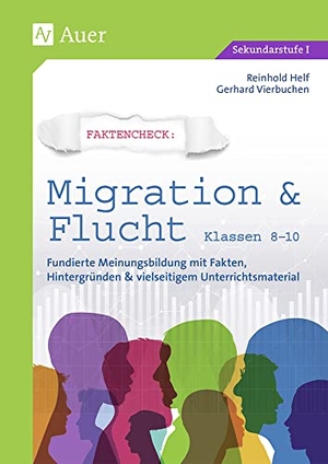 Helf, Reinhold / Gerhard Vierbuchen. Faktencheck - Migration & Flucht Klassen 8-10 - Fundierte Meinungsbildung mit Fakten, Hintergründen & vielseitigem Unterrichtsmaterial. Auer Verlag i.d.AAP LW, 2020.