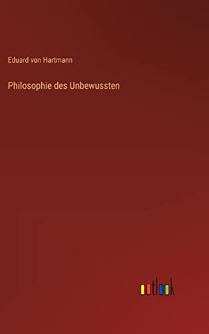 Hartmann, Eduard Von. Philosophie des Unbewussten. Outlook Verlag, 2023.