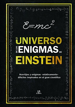 Dedopulos, Tim. El universo de los enigmas de Einstein : acertijos y enigmas "relativamente" difíciles inspirados en el gran científico. Editorial LIBSA, S.A., 2016.