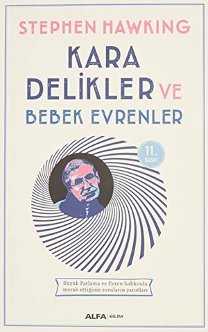 Hawking, Stephen. Kara Delikler ve Bebek Evrenler - Büyük Patlama ve Evren Hakkinda Merak Ettiginiz Sorularin Yanitlari. Alfa Basim Yayim Dagitim, 2023.