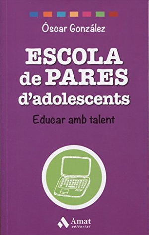 González Vázquez, Óscar / Sebastià Portell Clar. Escola de pares d'adolescents : educar amb talent. Amat Editorial, 2016.