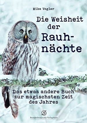 Vogler, Mike. Die Weisheit der Rauhnächte - Das etwas andere Buch zur magischsten Zeit des Jahres. Edition Lempertz, 2021.