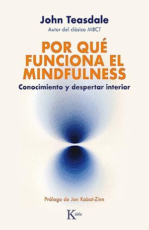Teasdale, John. Por Qué Funciona El Mindfulness - Conocimiento Y Despertar Interior. Editorial Kairos, 2024.