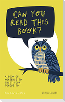 Can You Read This Book?: A Book of Nonsense to Twist Your Tongue to