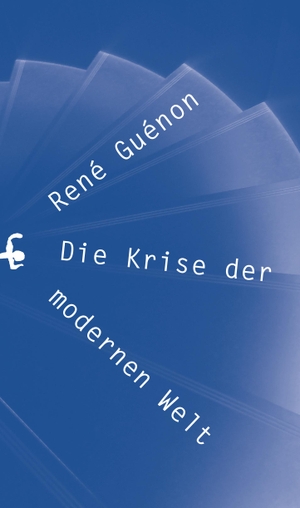 Guénon, René. Die Krise der modernen Welt. Matthes & Seitz Verlag, 2020.