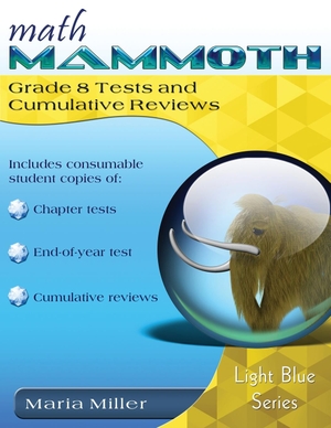 Miller, Maria. Math Mammoth Grade 8 Tests and Cumulative Reviews. Math Mammoth, 2023.