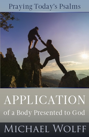 Wolff, Michael. Praying Today's Psalms - Application of a Body Presented to God. Reconnections, Inc., 2023.