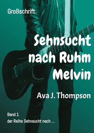 Thompson, Ava J.. Sehnsucht nach Ruhm - Melvin - Ein mitreißender Roman aus dem Musikbusiness. tredition, 2023.