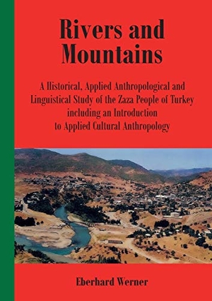 Werner, Eberhard. Rivers and Mountains - A Historical, Applied Anthropological and Linguistical Study of the Zaza People of Turkey Including an Introduction to Applied Cultural Anthropology. Verlag für Theologie und Religionswissenschaft, 2017.