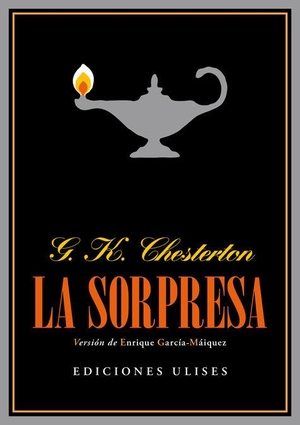Chesterton, G. K. / García-Máiquez López, Enrique et al. La sorpresa. Ediciones Ulises, 2014.