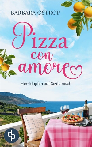 Ostrop, Barbara. Pizza con amore - Herzklopfen auf Sizilianisch. dp DIGITAL PUBLISHERS GmbH, 2024.