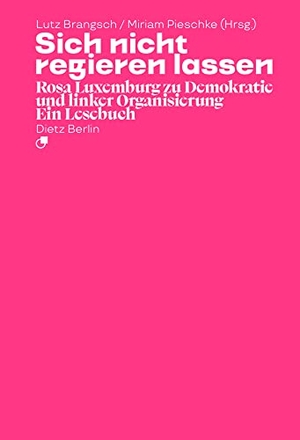 Luxemburg, Rosa. Sich nicht regieren lassen - Rosa Luxemburg zu Demokratie und linker Organisierung. Ein Lesebuch (Taschenbuchausgabe). Dietz Verlag Berlin GmbH, 2023.