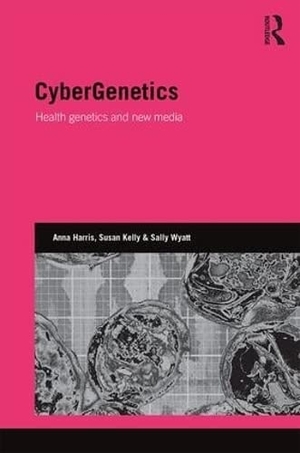 Harris, Anna / Kelly, Susan et al. Cybergenetics - Health Genetics and New Media. Taylor & Francis, 2016.