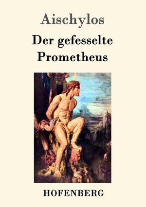 Aischylos. Der gefesselte Prometheus. Hofenberg, 2016.