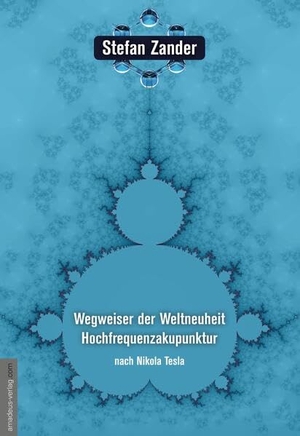 Zander, Stefan. Wegweiser der Weltneuheit Hochfrequenzakupunktur - nach Nikola Tesla. Amadeus Verlag, 2022.
