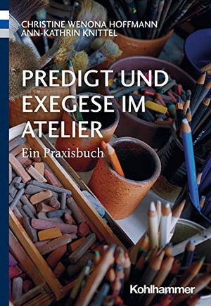 Hoffmann, Christine Wenona / Ann-Kathrin Knittel. Predigt und Exegese im Atelier - Ein Praxisbuch. Kohlhammer W., 2023.