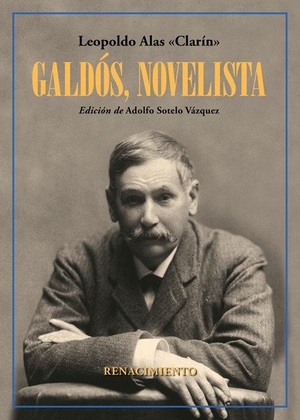 Alas, Leopoldo / Adolfo Sotelo Vázquez. Galdós, novelista. Editorial Renacimiento, 2020.