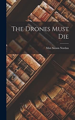 Nordau, Max Simon. The Drones Must Die. Creative Media Partners, LLC, 2022.