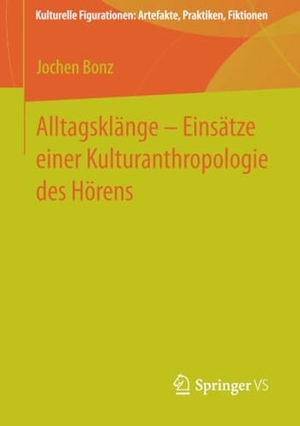 Bonz, Jochen. Alltagsklänge ¿ Einsätze einer Kulturanthropologie des Hörens. Springer Fachmedien Wiesbaden, 2015.