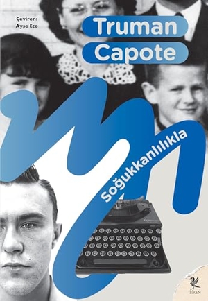 Capote, Truman. Sogukkanlilikla. Siren Yayinlari, 2022.