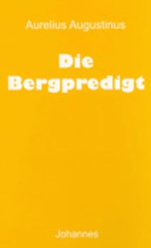Augustinus, Aurelius. Die Bergpredigt. Johannes, 2010.