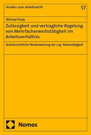 Pauly, Michael. Zulässigkeit und vertragliche Regelung von Mehrfacherwerbstätigkeit im Arbeitsverhältnis - Arbeitsrechtliche Neubewertung der sog. Nebentätigkeit. Nomos Verlags GmbH, 2025.
