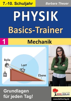 Theuer, Barbara. Physik-Basics-Trainer / Band 1: Mechanik - Grundlagen für jeden Tag!. Kohl Verlag, 2023.