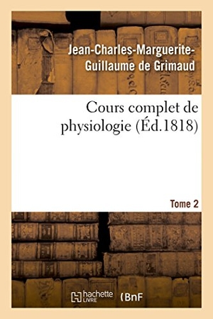 Grimaud. Cours Complet de Physiologie Tome 2. Hachette Livre - BNF, 2016.
