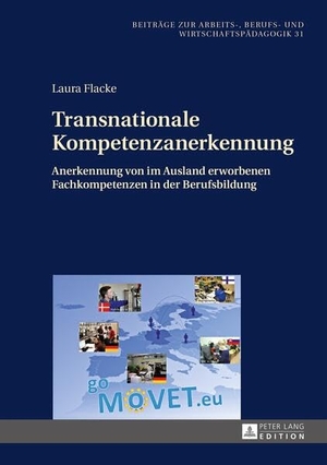 Flacke, Laura. Transnationale Kompetenzanerkennung - Anerkennung von im Ausland erworbenen Fachkompetenzen in der Berufsbildung. Peter Lang, 2015.