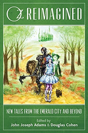 Adams, John Joseph / Douglas Cohen. Oz Reimagined - New Tales from the Emerald City and Beyond. Amazon Publishing, 2013.