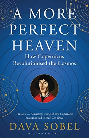 Sobel, Dava. A More Perfect Heaven - How Copernicus Revolutionised the Cosmos. Bloomsbury Publishing plc, 2012.