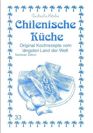 Zeitun, Nariman. Chilenische Küche - Original Kochrezepte vom längsten Land der Welt. Asfahani, Nader, 2020.