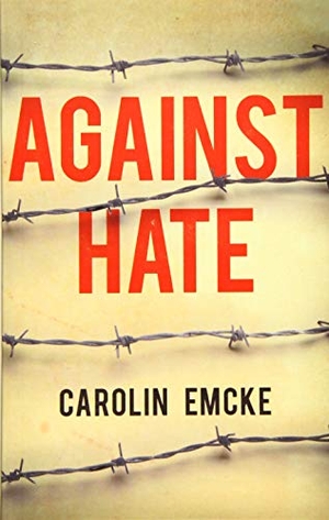 Emcke, Carolin. Against Hate. John Wiley and Sons Ltd, 2019.
