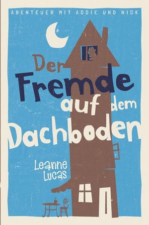 Lucas, Leanne. Der Fremde auf dem Dachboden - Band 1 der Reihe 'Abenteuer mit Addie und Nick'. CLV-Christliche, 2026.