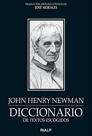 Morales, José / José Morales Marín. Diccionario de textos escogidos : John Henry Newman. Ediciones Rialp, S.A., 2013.