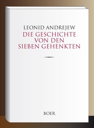 Andrejew, Leonid. Die Geschichte von den sieben Gehenkten - Aus dem Russischen übersetzt von Lully Wiebeck. Boer, 2019.