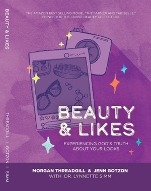 Threadgill, Morgan / Gotzon, Jenn et al. Beauty & Likes - Experiencing God's Truth about Your Looks. Farmer and the Belle, 2022.