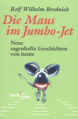Brednich, Rolf Wilhelm. Die Maus im Jumbo-Jet - Neue sagenhafte Geschichten von heute. C.H. Beck, 2017.