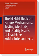 The ELFNET Book on Failure Mechanisms, Testing Methods, and Quality Issues of Lead-Free Solder Interconnects