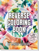 Reverse Coloring Book of Garden Flowers