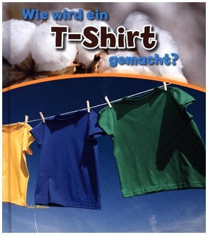 Malam, John. Wie wird ein T-shirt gemacht?. Ars Scribendi Verlag, 2016.