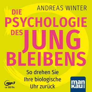Winter, Andreas. Die Psychologie des Jungbleibens. Hörbuch mit Audio-Coaching - So drehen Sie Ihre biologische Uhr zurück. Mankau Verlag, 2022.