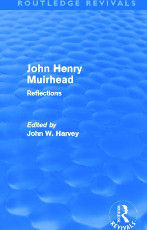 Harvey, John. John Henry Muirhead (Routledge Revivals) - Reflections. Taylor & Francis Ltd, 2012.