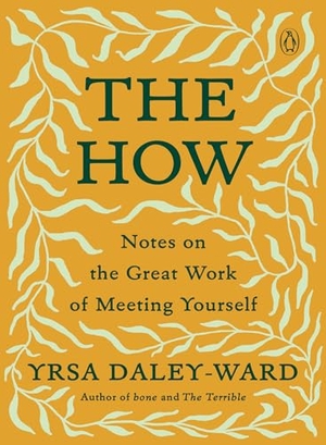 Daley-Ward, Yrsa. The How - Notes on the Great Work of Meeting Yourself. Penguin Publishing Group, 2021.