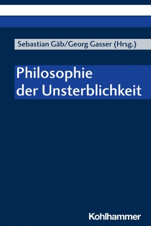 Gäb, Sebastian / Georg Gasser (Hrsg.). Philosophie der Unsterblichkeit. Kohlhammer W., 2023.
