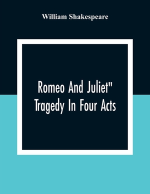 Shakespeare, William. Romeo And Juliet" - Tragedy In Four Acts. Alpha Editions, 2020.