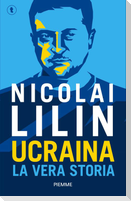 Ucraina. La vera storia